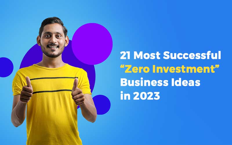 21 Most Successful Zero Investment Business Ideas