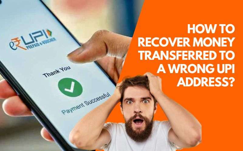 How Recover Money Transferred to a Wrong UPI Address